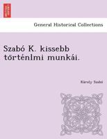Szabó K. kissebb történlmi munkái. 1249018579 Book Cover