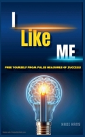 I Like Me: Free Yourself From False Measures Of Success B0CTGNX8L2 Book Cover