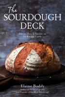 The Sourdough Deck: 50 Recipes for Simple, Delicious, and Beautiful Bread B0FLYFSX6C Book Cover