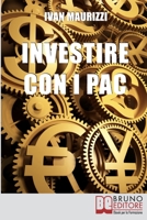 Investire con i PAC: Come Capitalizzare il Denaro Creando un Rendimento Costante con la Formula dell’Interesse Composto 8861745547 Book Cover