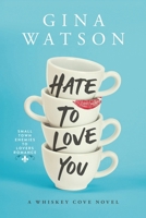 Hate To Love You: Small Town Enemies To Lovers Romance 1941059481 Book Cover