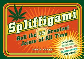 Spliffigami: Roll the 35 Greatest Joints of All Time 1580089372 Book Cover