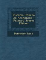 Discorso Intorno Ad Archimede - Primary Source Edition 1019018941 Book Cover