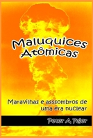 Maluquices Atômicas: Maravilhas e assombros de uma era nuclear 1718106858 Book Cover