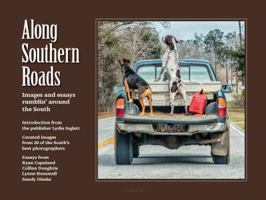 Along Southern Roads, Essays and Images Ramblin' Around the South. Photography Coffee Table Gift Book 1938417585 Book Cover