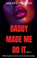 Daddy Made Me Do It Part 2: An Urban Thriller Romance Series: Part 2 B0DPK653FQ Book Cover