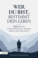 Wer du bist, bestimmt dein Leben: 120 Impulse, um der Mensch zu werden, der du sein möchtest (German Edition) 3982704766 Book Cover