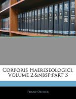Corporis Haereseologici, Volume 2, part 3 - Primary Source Edition 1145187242 Book Cover