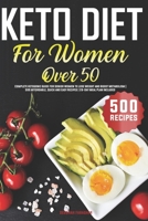 Keto Diet For Women Over 50: Complete Ketogenic Guide for Senior Women to Lose Weight and Boost Metabolism - 500 Affordable, Quick and Easy Recipes - 28-Day Meal Plan Included B084QL342C Book Cover