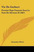 Vie de Gerbert Premier Pape Fran Ais Sous Le Nom de Silvestre II 1144461774 Book Cover