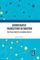 Democratic Transition in Bhutan: Political Contests as Moral Battles 0367463954 Book Cover