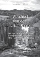 Abschied von der alten Saale: Zur Geschichte der Jagd, der Fischerei und des Waldes - Anmerkungen zur Entstehung der Städte und des Handels - Vom ... und Alltagsgeschichte d 3744812731 Book Cover
