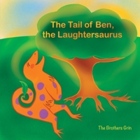 The Tail of Ben, the Laughtersaurus 1964420032 Book Cover
