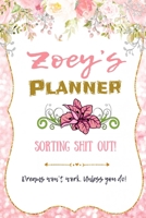 Zoey personalized Name undated Daily and monthly planner/organizer: Sorting Shit Out funny Planner, 6 months,1 day per page. Daily Schedule, Goals, To-Dos, Assignments and Tasks Gratitude section, Mea 1654507342 Book Cover