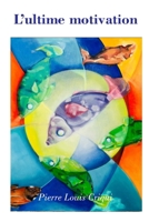 L' ultime motivation (French Edition) 295507764X Book Cover