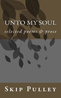 Unto My Soul: Selected Poems & Prose 1975949056 Book Cover