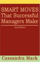 Smart Moves That Successful Managers Make 0595463711 Book Cover