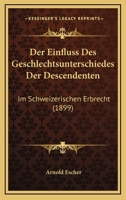 Der Einfluss Des Geschlechtsunterschiedes Der Descendenten: Im Schweizerischen Erbrecht (1899) 1160430802 Book Cover