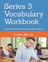 Series 3 Vocabulary Workbook: Learn the key words of the Series 3 Exam 1694080498 Book Cover