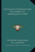Catalogue Alphabetique Des Arbres Et Arbrisseaux (1788) 1166045676 Book Cover