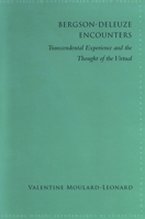 Bergson-Deleuze Encounters: Transcendental Experience and the Thought of the Virtual 0791475328 Book Cover