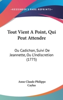 Tout Vient a Point a Qui Peut Attendre, Ou Cadichon; Suivi de Jeannette 1147707758 Book Cover