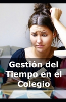 Gestión del Tiempo en el Colegio B0DKNZ6S4D Book Cover