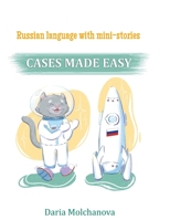 Russian language with Mini-Stories: CASES Made Easy: Russian language grammar course for people who want to speak Russian B09MBJHQZX Book Cover