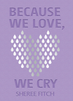 Because We Love, We Cry 1771089466 Book Cover