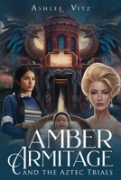 Amber Armitage: And The Aztec Trials 1917553315 Book Cover