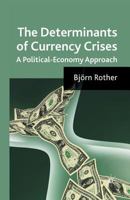 The Determinants of Currency Crises: A Political-Economy Approach 1349307351 Book Cover
