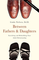 Between Fathers and Daughters: Enriching and Rebuilding Your Adult Relationship 1581826613 Book Cover