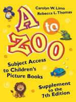 A to Zoo: Subject Access to Children's Picture Books Supplement to the 7th Edition (Children's and Young Adult Literature Reference) 1591586720 Book Cover