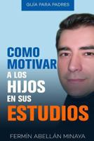 Como Motivar a Los Hijos En Sus Estudios: Guia Practica Para Padres 1537552384 Book Cover