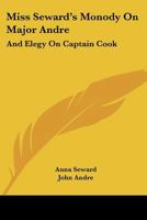 Monody on Major Andre; And Elegy on Captain Cook. Also Mr. Pratt's Sympathy. a Poem 1166296997 Book Cover