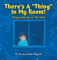 There's a Thing in My Room!: Things Kids See in the Dark 1737878925 Book Cover
