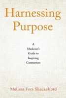Harnessing Purpose: A Marketer’s Guide to Inspiring Connection B0F223FGH5 Book Cover