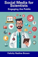 Social Media for Scientists: Engaging the Public B0CGGC4QS6 Book Cover