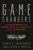 Game Changers: How Dark Money and Super PACs Are Transforming U.S. Campaigns 153813618X Book Cover