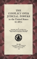 The conflict over judicial powers in the United States to 1870, Vol. XXXV, No. 1 1240114877 Book Cover