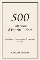 500 Citations d'Esprits Riches: Pour libérer l'inspiration et la créativité en vous B092PG3PK5 Book Cover