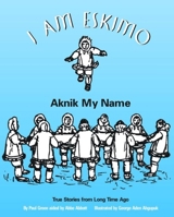 I Am Eskimo: Aknik My Name 0882400010 Book Cover
