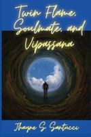 Twin Flame, Soulmate, And Vipassana 1735938831 Book Cover
