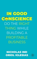 In Good Conscience: Do the Right Thing While Building a Profitable Business 3031093372 Book Cover