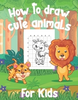 How To Draw Cute Animals For Kids: A Fun and Simple Step-by-Step Drawing and Activity Book for Kids to Learn to Draw B08N9CLYYV Book Cover