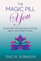The Magic Pill Is You: What Every Woman Should Know About Her Power to Heal B0GCCZN7Z2 Book Cover