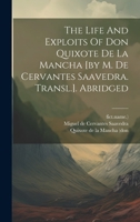 The Life And Exploits Of Don Quixote De La Mancha [by M. De Cervantes Saavedra. Transl.]. Abridged 1019396784 Book Cover