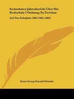 Sechzehnter Jahresbericht Uber Die Realschule I Ordnung Zu Zwickau: Auf Das Schuljahr 1883-1884 (1884) 1168019567 Book Cover