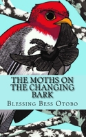 The Moth's On The Changing Bark 1511891114 Book Cover
