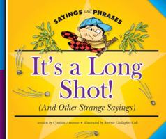 It's a Long Shot!: (And Other Strange Sayings) (Sayings and Phrases) 160253683X Book Cover
